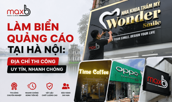 Làm Biển Quảng Cáo Tại Hà Nội: Địa Chỉ Thi Công Uy Tín, Nhanh Chóng